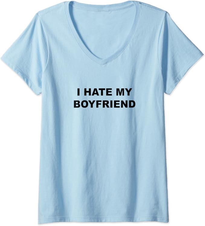 Womens Top That Says I HATE MY BOYFRIEND He Sucks Funny Gift VNeck TShirt